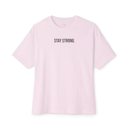 STAY STRONG. OVERSIZED TEE