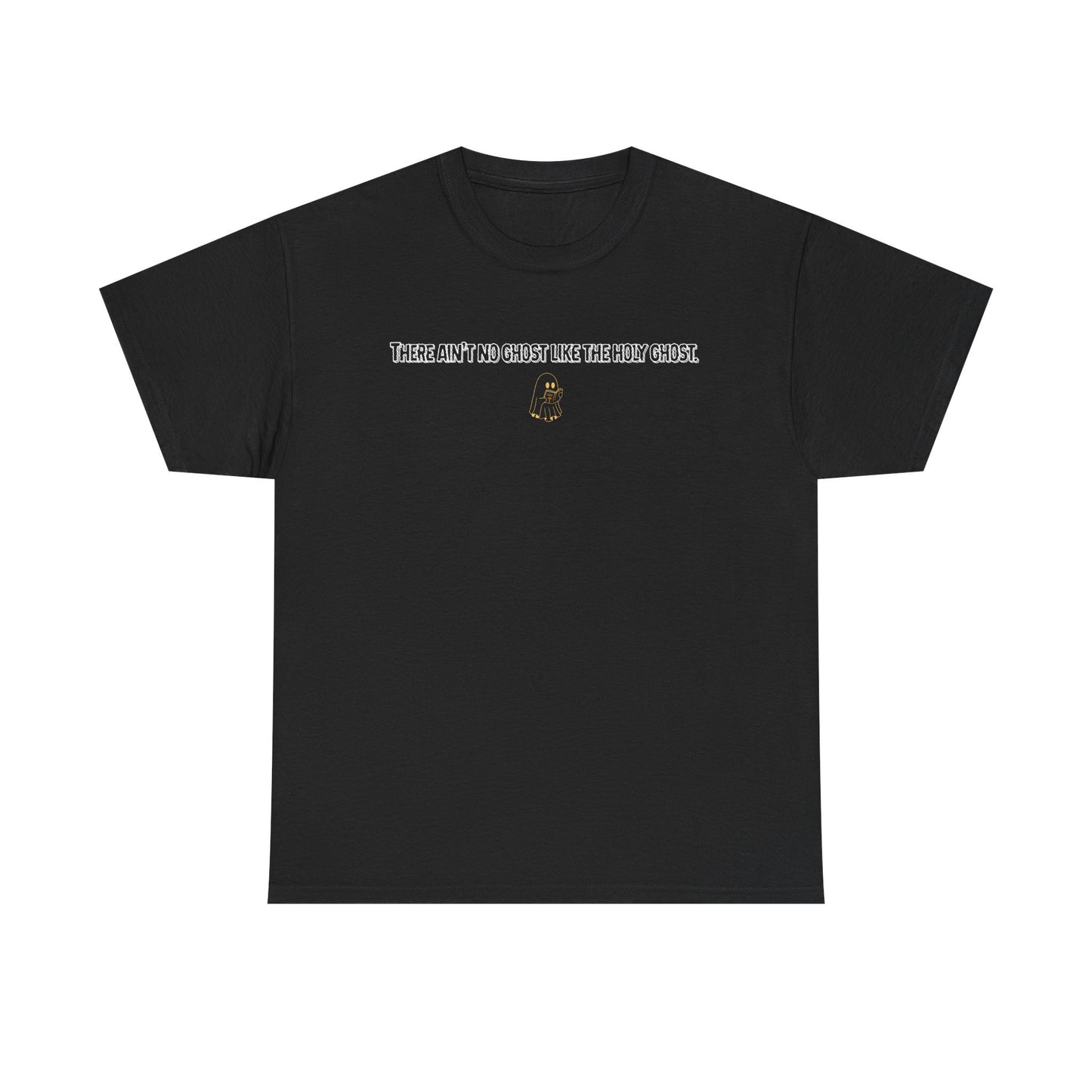 AIN'T NO GHOST LIKE THE HOLY GHOST. TEE