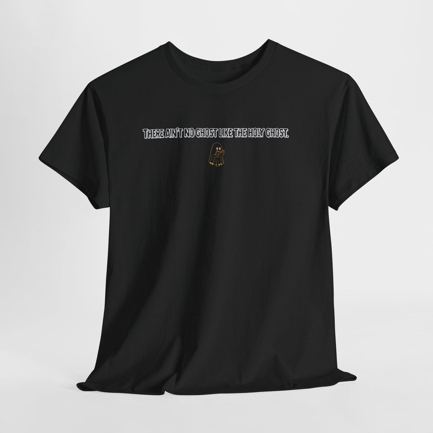 AIN'T NO GHOST LIKE THE HOLY GHOST. TEE