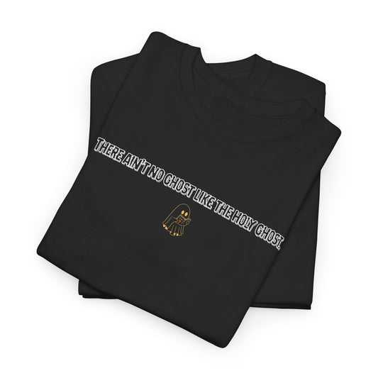 AIN'T NO GHOST LIKE THE HOLY GHOST. TEE