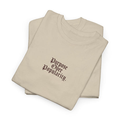 PURPOSE OVER POPULARITY TEE.