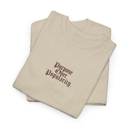 PURPOSE OVER POPULARITY TEE.