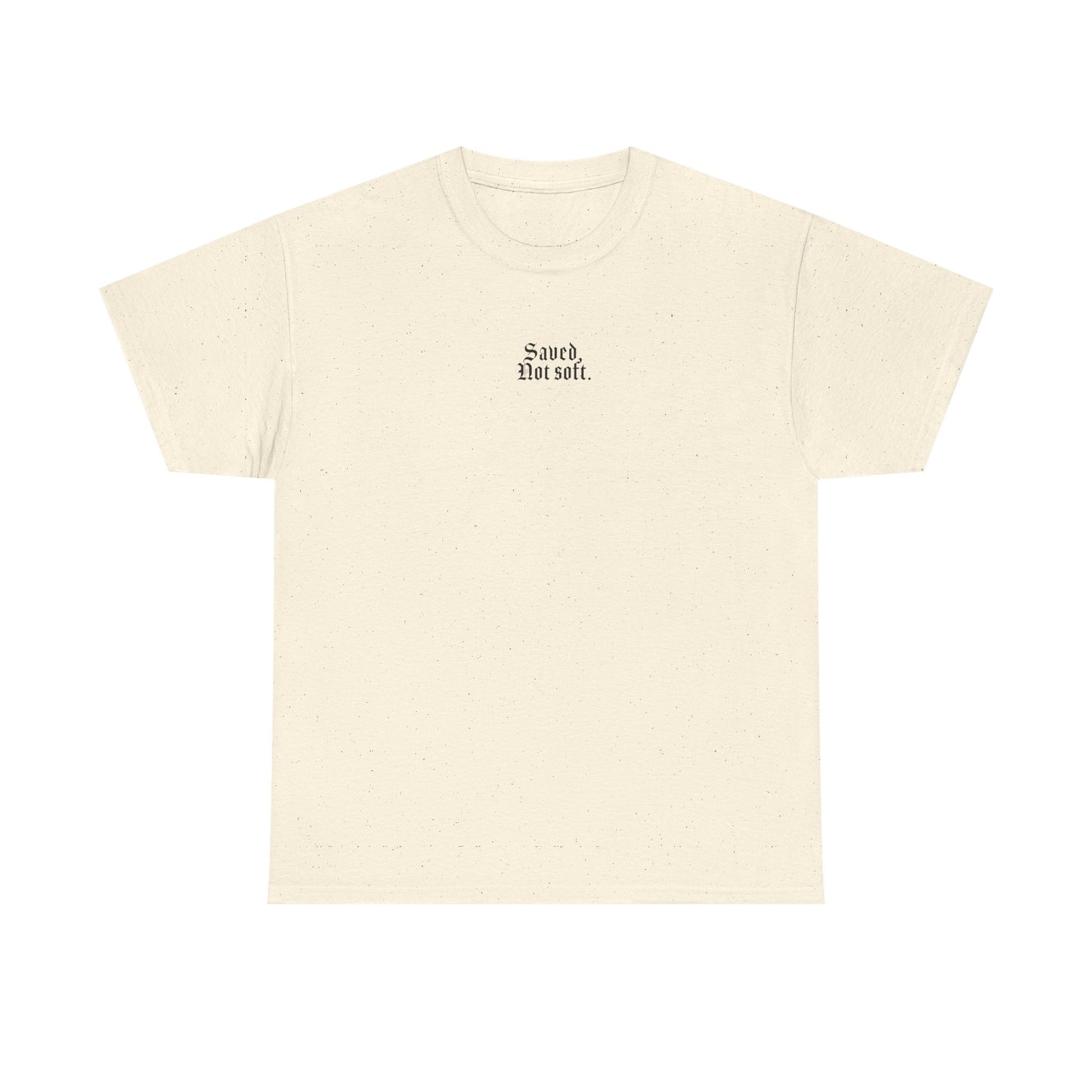 SAVED, NOT SOFT. TEE
