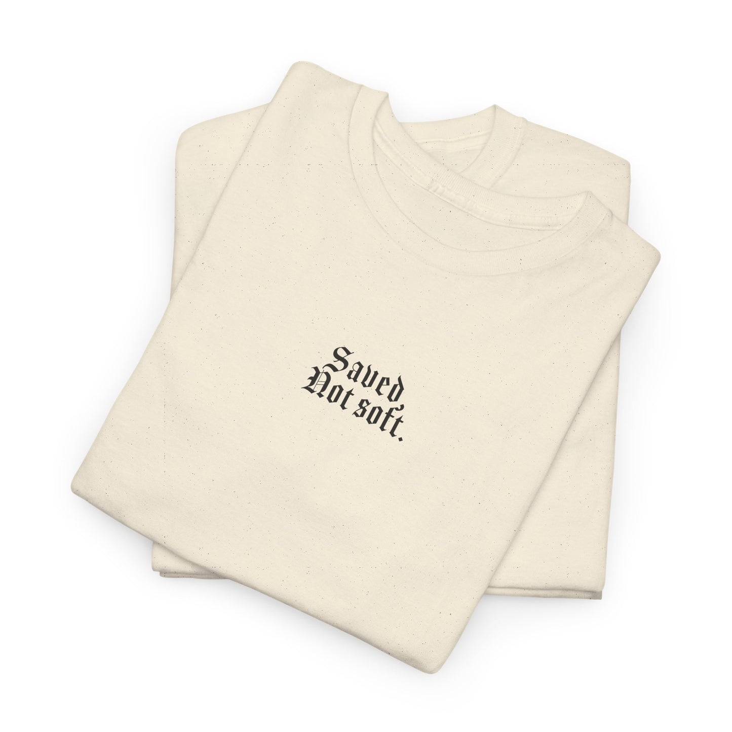 SAVED, NOT SOFT. TEE