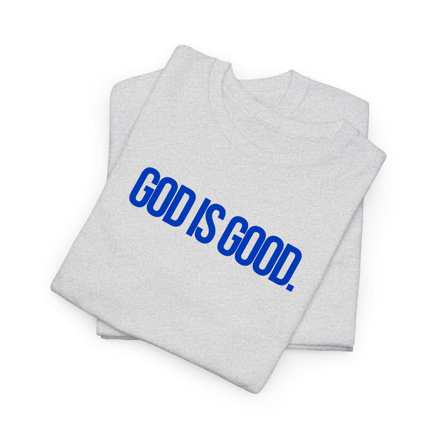 GOD IS GOOD. TEE