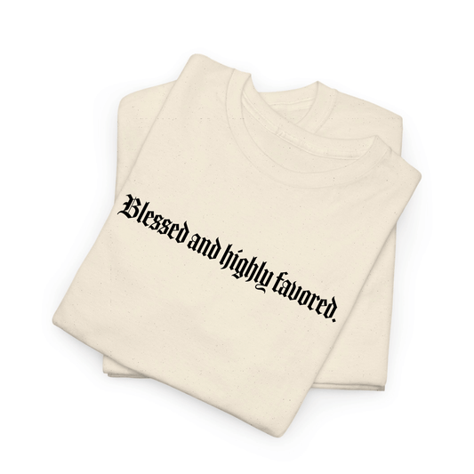 BLESSED AND HIGHLY FAVORED. TEE